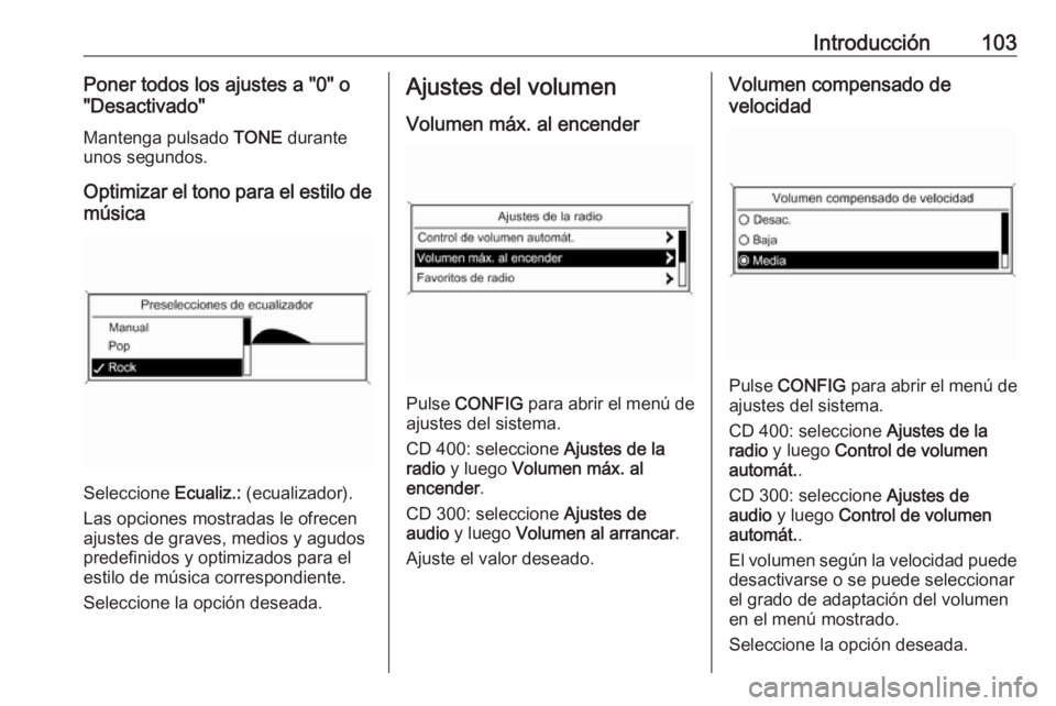 OPEL MERIVA 2016.5 Manual de infoentretenimiento (in Spanish) Introducción103Poner todos los ajustes a "0" o
"Desactivado"
Mantenga pulsado TONE durante
unos segundos.
Optimizar el tono para el estilo de música
Seleccione Ecualiz.: (ecualizad OPEL MERIVA 2016.5 Manual de infoentretenimiento (in Spanish) Introducción103Poner todos los ajustes a "0" o
"Desactivado"
Mantenga pulsado TONE durante
unos segundos.
Optimizar el tono para el estilo de música
Seleccione Ecualiz.: (ecualizad