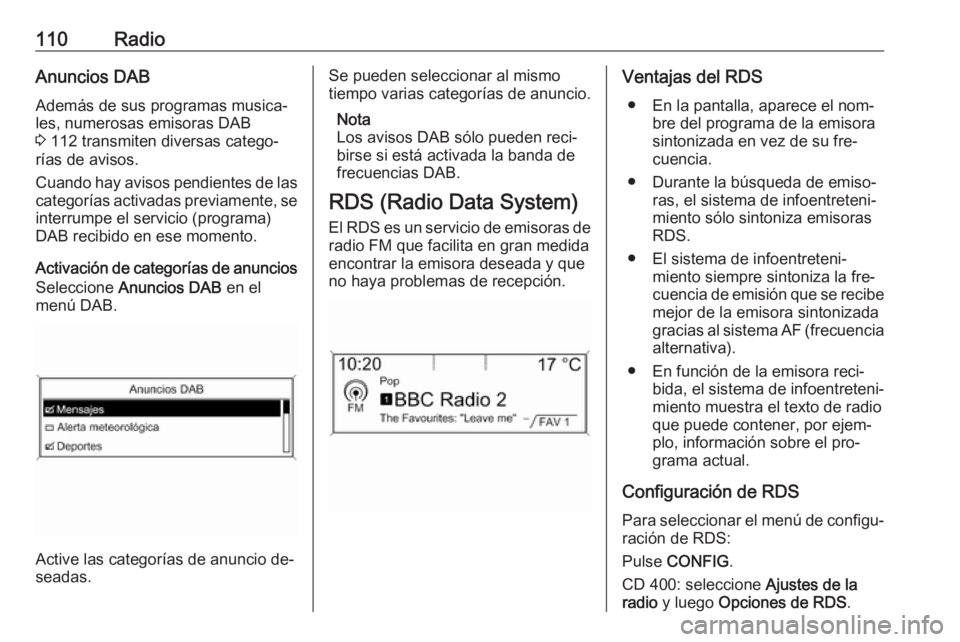 OPEL MERIVA 2016.5 Manual de infoentretenimiento (in Spanish) 110RadioAnuncios DAB
Además de sus programas musica‐
les, numerosas emisoras DAB
3 112 transmiten diversas catego‐
rías de avisos.
Cuando hay avisos pendientes de las categorías activadas prev OPEL MERIVA 2016.5 Manual de infoentretenimiento (in Spanish) 110RadioAnuncios DAB
Además de sus programas musica‐
les, numerosas emisoras DAB
3 112 transmiten diversas catego‐
rías de avisos.
Cuando hay avisos pendientes de las categorías activadas prev