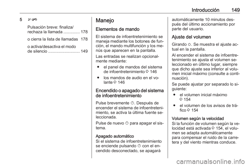OPEL MERIVA 2016.5 Manual de infoentretenimiento (in Spanish) Introducción1495xn
Pulsación breve: finaliza/
rechaza la llamada ..............178
o cierra la lista de llamadas 178
o activa/desactiva el modo de silencio ........................... 149Manejo
Elem OPEL MERIVA 2016.5 Manual de infoentretenimiento (in Spanish) Introducción1495xn
Pulsación breve: finaliza/
rechaza la llamada ..............178
o cierra la lista de llamadas 178
o activa/desactiva el modo de silencio ........................... 149Manejo
Elem