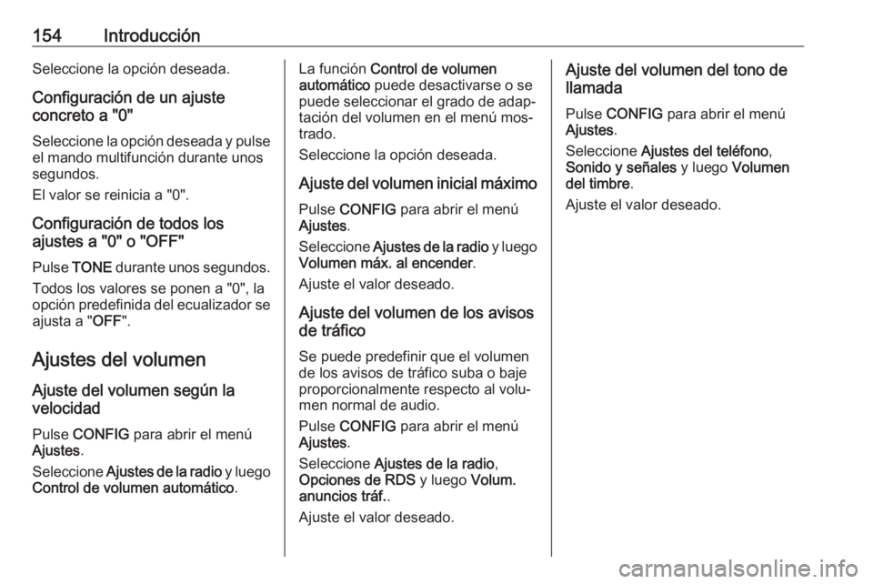 OPEL MERIVA 2016.5 Manual de infoentretenimiento (in Spanish) 154IntroducciónSeleccione la opción deseada.
Configuración de un ajuste
concreto a "0"
Seleccione la opción deseada y pulseel mando multifunción durante unos
segundos.
El valor se reinici OPEL MERIVA 2016.5 Manual de infoentretenimiento (in Spanish) 154IntroducciónSeleccione la opción deseada.
Configuración de un ajuste
concreto a "0"
Seleccione la opción deseada y pulseel mando multifunción durante unos
segundos.
El valor se reinici