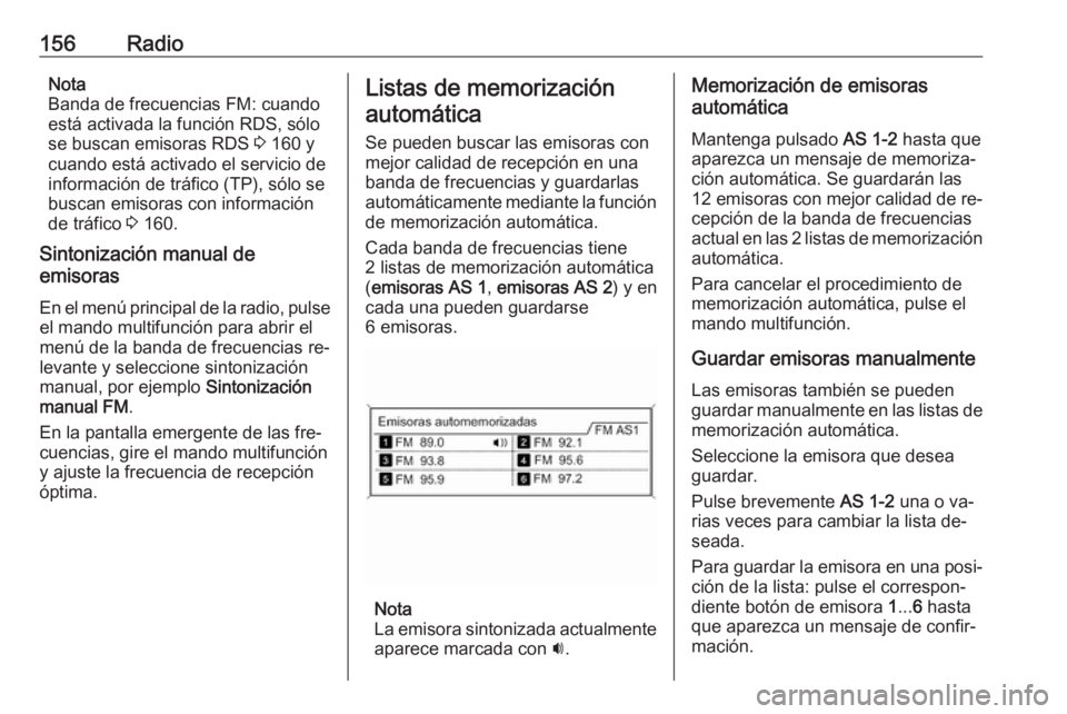 OPEL MERIVA 2016.5 Manual de infoentretenimiento (in Spanish) 156RadioNota
Banda de frecuencias FM: cuando
está activada la función RDS, sólo se buscan emisoras RDS 3 160 y
cuando está activado el servicio de
información de tráfico (TP), sólo se
buscan e OPEL MERIVA 2016.5 Manual de infoentretenimiento (in Spanish) 156RadioNota
Banda de frecuencias FM: cuando
está activada la función RDS, sólo se buscan emisoras RDS 3 160 y
cuando está activado el servicio de
información de tráfico (TP), sólo se
buscan e