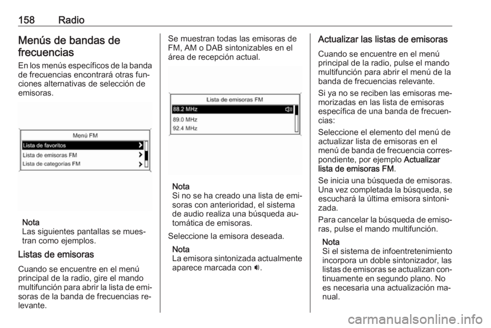 OPEL MERIVA 2016.5 Manual de infoentretenimiento (in Spanish) 158RadioMenús de bandas defrecuencias
En los menús específicos de la banda de frecuencias encontrará otras fun‐
ciones alternativas de selección de
emisoras.
Nota
Las siguientes pantallas se mu OPEL MERIVA 2016.5 Manual de infoentretenimiento (in Spanish) 158RadioMenús de bandas defrecuencias
En los menús específicos de la banda de frecuencias encontrará otras fun‐
ciones alternativas de selección de
emisoras.
Nota
Las siguientes pantallas se mu