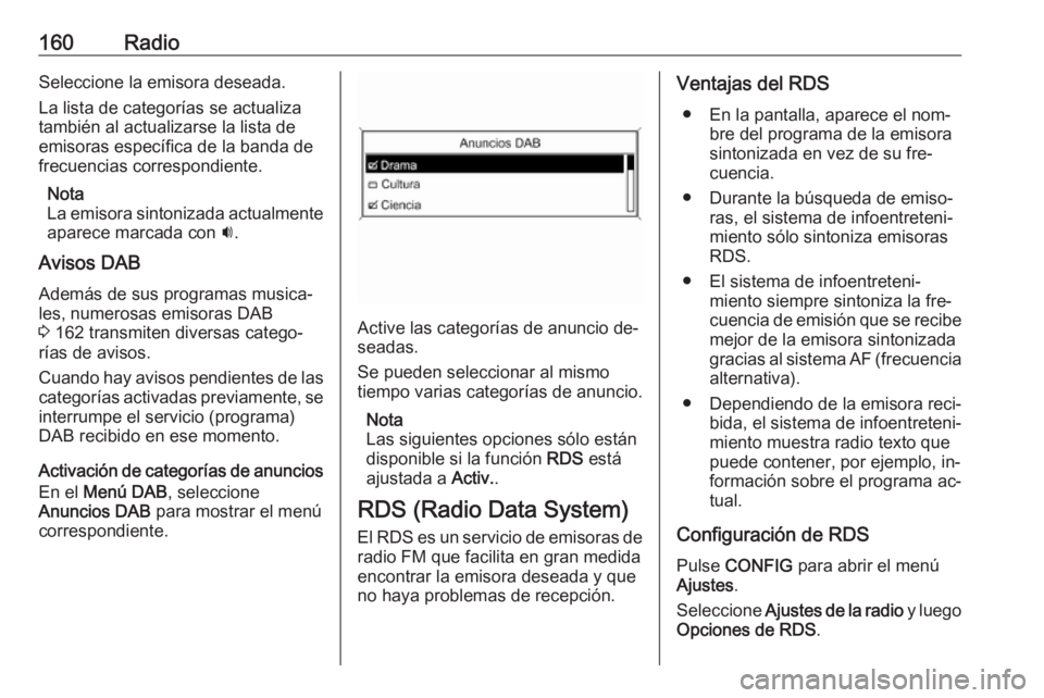 OPEL MERIVA 2016.5 Manual de infoentretenimiento (in Spanish) 160RadioSeleccione la emisora deseada.
La lista de categorías se actualiza
también al actualizarse la lista de
emisoras específica de la banda de frecuencias correspondiente.
Nota
La emisora sinton OPEL MERIVA 2016.5 Manual de infoentretenimiento (in Spanish) 160RadioSeleccione la emisora deseada.
La lista de categorías se actualiza
también al actualizarse la lista de
emisoras específica de la banda de frecuencias correspondiente.
Nota
La emisora sinton