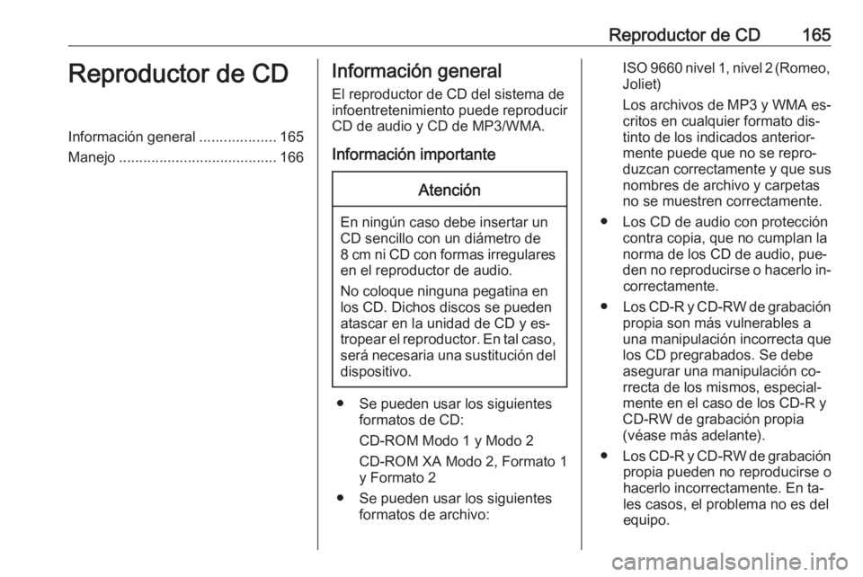 OPEL MERIVA 2016.5 Manual de infoentretenimiento (in Spanish) Reproductor de CD165Reproductor de CDInformación general...................165
Manejo ....................................... 166Información general
El reproductor de CD del sistema de
infoentreteni OPEL MERIVA 2016.5 Manual de infoentretenimiento (in Spanish) Reproductor de CD165Reproductor de CDInformación general...................165
Manejo ....................................... 166Información general
El reproductor de CD del sistema de
infoentreteni