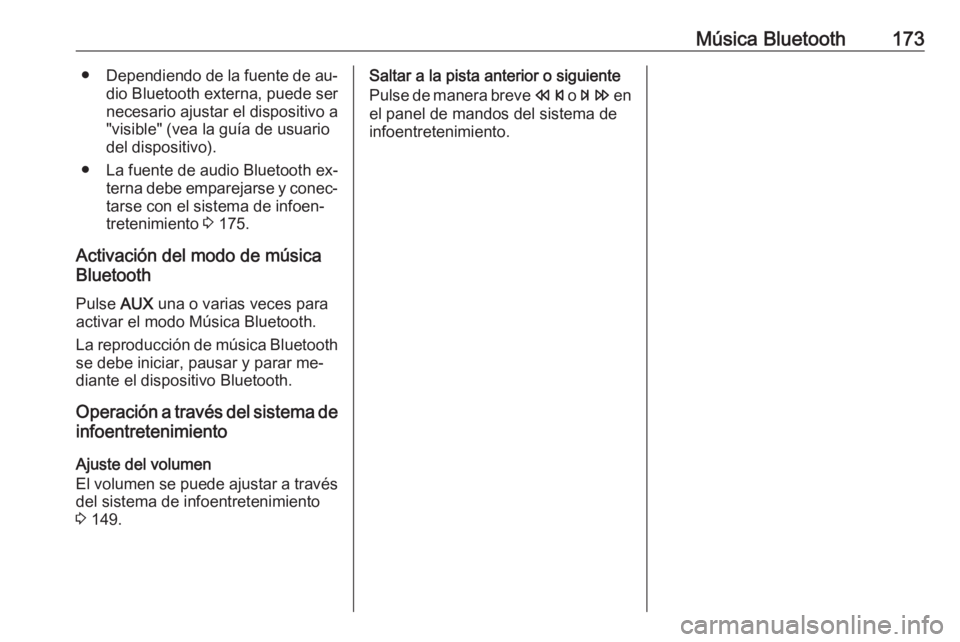 OPEL MERIVA 2016.5 Manual de infoentretenimiento (in Spanish) Música Bluetooth173●Dependiendo de la fuente de au‐
dio Bluetooth externa, puede ser
necesario ajustar el dispositivo a
"visible" (vea la guía de usuario
del dispositivo).
● La fuente OPEL MERIVA 2016.5 Manual de infoentretenimiento (in Spanish) Música Bluetooth173●Dependiendo de la fuente de au‐
dio Bluetooth externa, puede ser
necesario ajustar el dispositivo a
"visible" (vea la guía de usuario
del dispositivo).
● La fuente