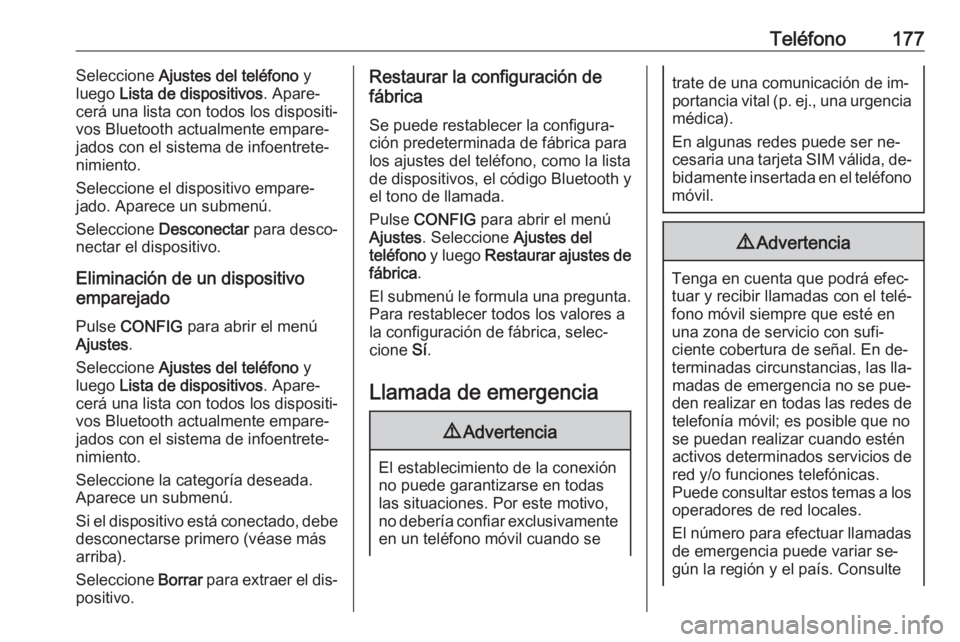 OPEL MERIVA 2016.5 Manual de infoentretenimiento (in Spanish) Teléfono177Seleccione Ajustes del teléfono y
luego Lista de dispositivos . Apare‐
cerá una lista con todos los dispositi‐
vos Bluetooth actualmente empare‐
jados con el sistema de infoentre OPEL MERIVA 2016.5 Manual de infoentretenimiento (in Spanish) Teléfono177Seleccione Ajustes del teléfono y
luego Lista de dispositivos . Apare‐
cerá una lista con todos los dispositi‐
vos Bluetooth actualmente empare‐
jados con el sistema de infoentre