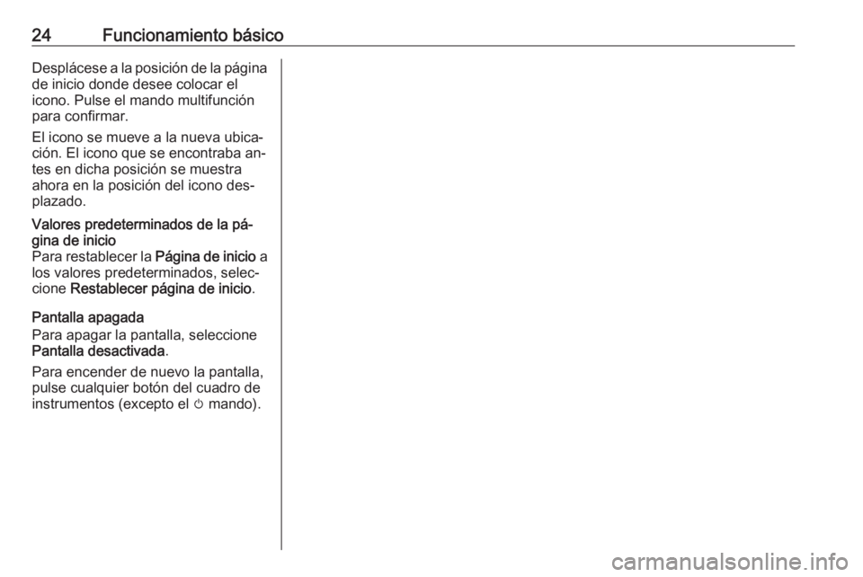 OPEL MERIVA 2016.5 Manual de infoentretenimiento (in Spanish) 24Funcionamiento básicoDesplácese a la posición de la página
de inicio donde desee colocar el icono. Pulse el mando multifunciónpara confirmar.
El icono se mueve a la nueva ubica‐
ción. El ico OPEL MERIVA 2016.5 Manual de infoentretenimiento (in Spanish) 24Funcionamiento básicoDesplácese a la posición de la página
de inicio donde desee colocar el icono. Pulse el mando multifunciónpara confirmar.
El icono se mueve a la nueva ubica‐
ción. El ico