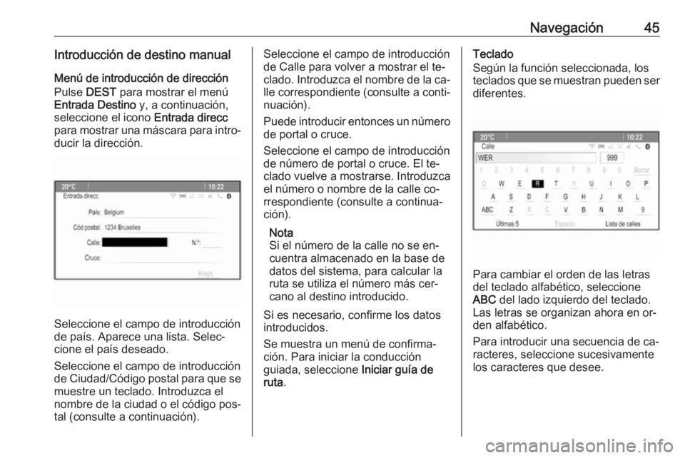 OPEL MERIVA 2016.5 Manual de infoentretenimiento (in Spanish) Navegación45Introducción de destino manual
Menú de introducción de dirección
Pulse DEST para mostrar el menú
Entrada Destino y, a continuación,
seleccione el icono Entrada direcc
para mostra OPEL MERIVA 2016.5 Manual de infoentretenimiento (in Spanish) Navegación45Introducción de destino manual
Menú de introducción de dirección
Pulse DEST para mostrar el menú
Entrada Destino y, a continuación,
seleccione el icono Entrada direcc
para mostra