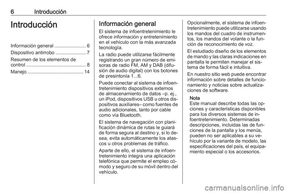 OPEL MERIVA 2016.5  Manual de infoentretenimiento (in Spanish) 6IntroducciónIntroducciónInformación general.......................6
Dispositivo antirrobo ......................7
Resumen de los elementos de
control ............................................ 8