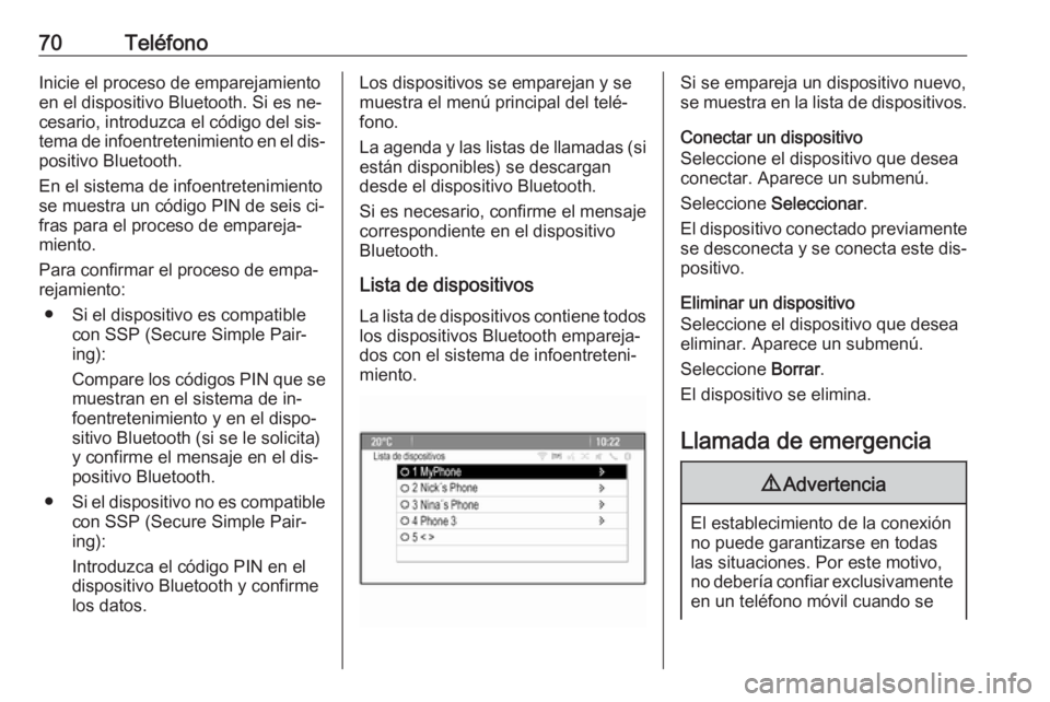 OPEL MERIVA 2016.5 Manual de infoentretenimiento (in Spanish) 70TeléfonoInicie el proceso de emparejamiento
en el dispositivo Bluetooth. Si es ne‐
cesario, introduzca el código del sis‐
tema de infoentretenimiento en el dis‐
positivo Bluetooth.
En el sis OPEL MERIVA 2016.5 Manual de infoentretenimiento (in Spanish) 70TeléfonoInicie el proceso de emparejamiento
en el dispositivo Bluetooth. Si es ne‐
cesario, introduzca el código del sis‐
tema de infoentretenimiento en el dis‐
positivo Bluetooth.
En el sis
