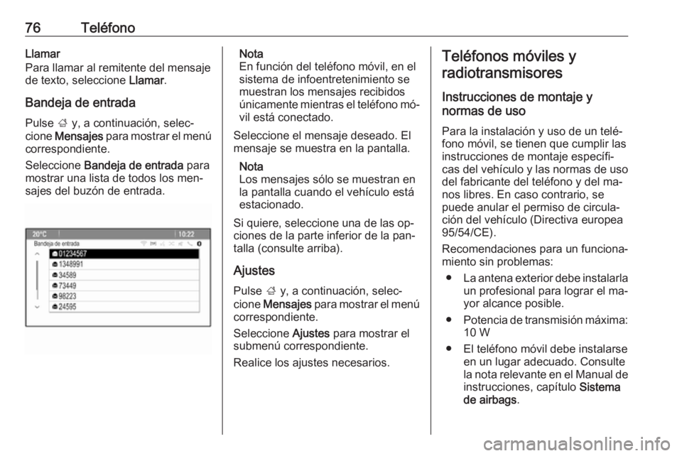 OPEL MERIVA 2016.5 Manual de infoentretenimiento (in Spanish) 76TeléfonoLlamar
Para llamar al remitente del mensaje
de texto, seleccione Llamar.
Bandeja de entrada
Pulse ; y, a continuación, selec‐
cione Mensajes para mostrar el menú
correspondiente.
Se OPEL MERIVA 2016.5 Manual de infoentretenimiento (in Spanish) 76TeléfonoLlamar
Para llamar al remitente del mensaje
de texto, seleccione Llamar.
Bandeja de entrada
Pulse ; y, a continuación, selec‐
cione Mensajes para mostrar el menú
correspondiente.
Se