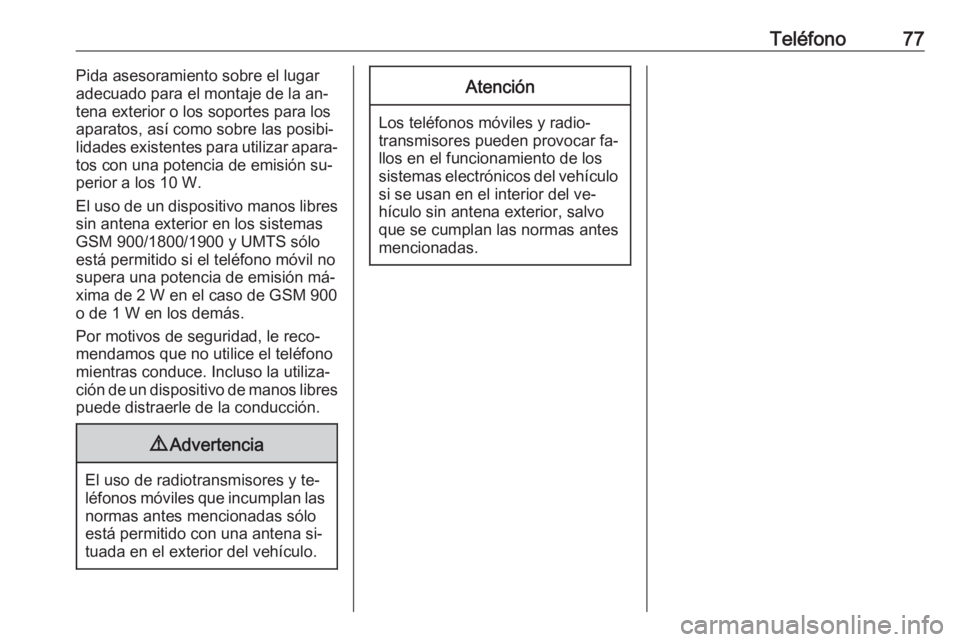OPEL MERIVA 2016.5 Manual de infoentretenimiento (in Spanish) Teléfono77Pida asesoramiento sobre el lugar
adecuado para el montaje de la an‐
tena exterior o los soportes para los
aparatos, así como sobre las posibi‐
lidades existentes para utilizar apara OPEL MERIVA 2016.5 Manual de infoentretenimiento (in Spanish) Teléfono77Pida asesoramiento sobre el lugar
adecuado para el montaje de la an‐
tena exterior o los soportes para los
aparatos, así como sobre las posibi‐
lidades existentes para utilizar apara