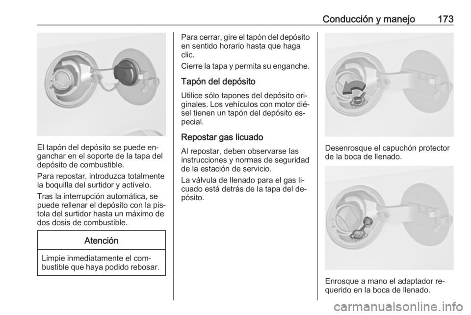 OPEL MERIVA 2016.5 Manual de Instrucciones (in Spanish) Conducción y manejo173
El tapón del depósito se puede en‐
ganchar en el soporte de la tapa del
depósito de combustible.
Para repostar, introduzca totalmente
la boquilla del surtidor y actívelo. OPEL MERIVA 2016.5 Manual de Instrucciones (in Spanish) Conducción y manejo173
El tapón del depósito se puede en‐
ganchar en el soporte de la tapa del
depósito de combustible.
Para repostar, introduzca totalmente
la boquilla del surtidor y actívelo.