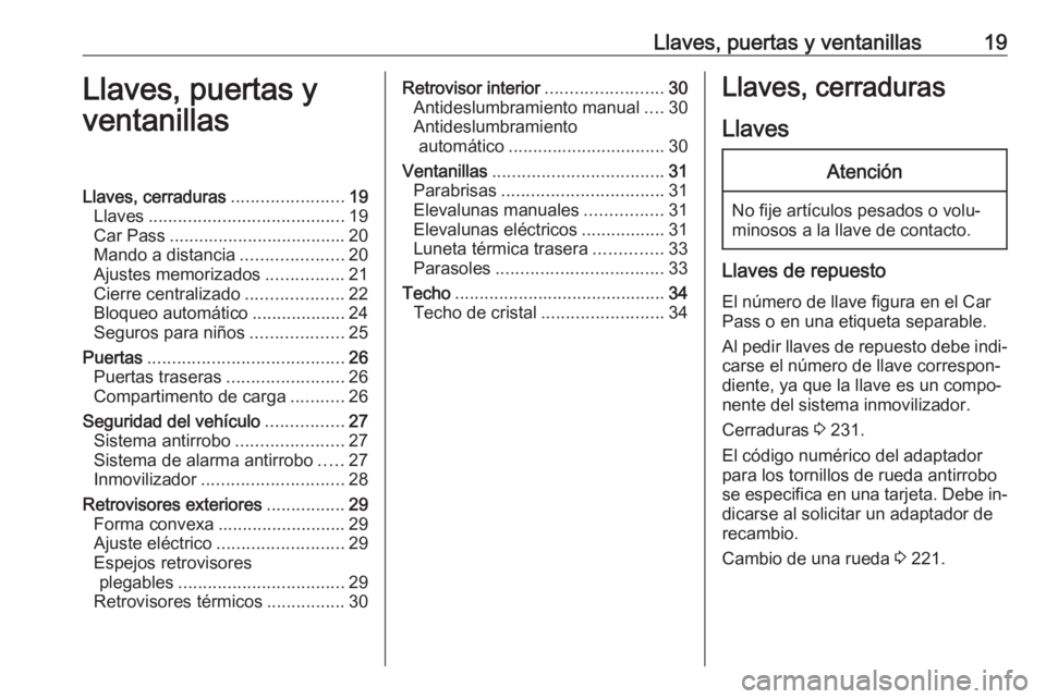 OPEL MERIVA 2016.5  Manual de Instrucciones (in Spanish) Llaves, puertas y ventanillas19Llaves, puertas y
ventanillasLlaves, cerraduras .......................19
Llaves ........................................ 19
Car Pass ...................................