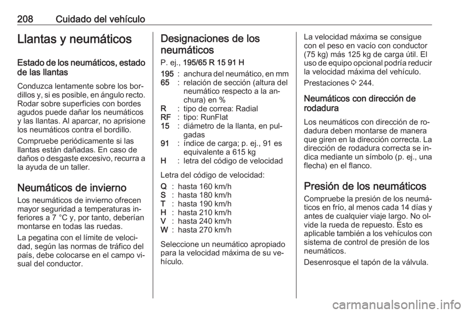 OPEL MERIVA 2016.5 Manual de Instrucciones (in Spanish) 208Cuidado del vehículoLlantas y neumáticosEstado de los neumáticos, estado
de las llantas
Conduzca lentamente sobre los bor‐
dillos y, si es posible, en ángulo recto. Rodar sobre superficies co OPEL MERIVA 2016.5 Manual de Instrucciones (in Spanish) 208Cuidado del vehículoLlantas y neumáticosEstado de los neumáticos, estado
de las llantas
Conduzca lentamente sobre los bor‐
dillos y, si es posible, en ángulo recto. Rodar sobre superficies co