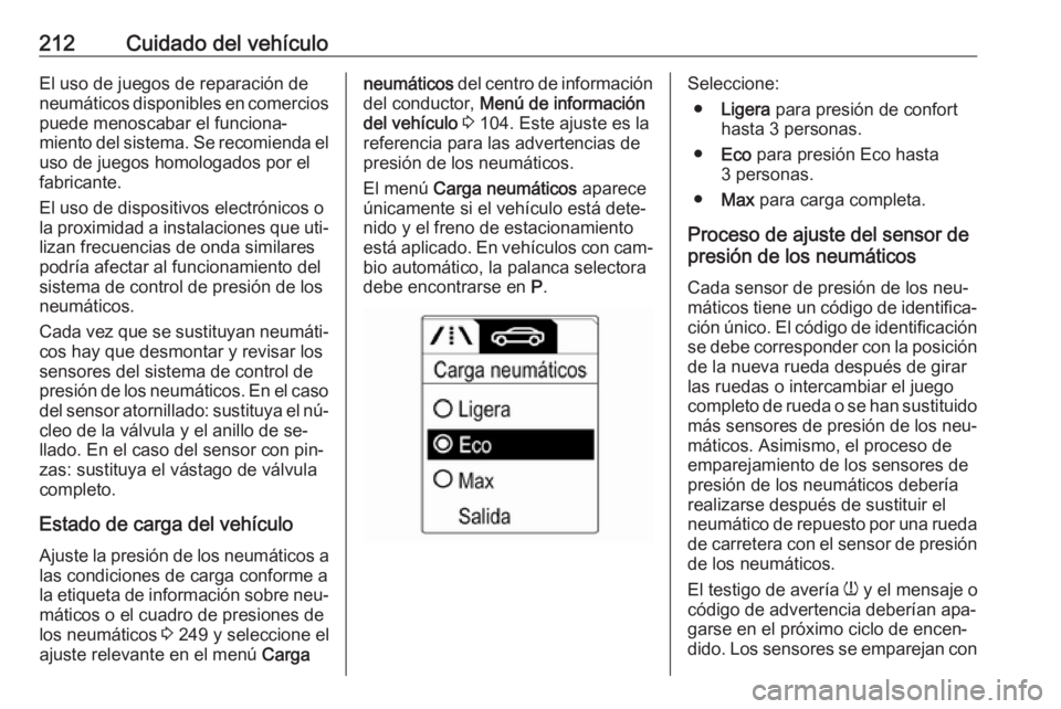 OPEL MERIVA 2016.5  Manual de Instrucciones (in Spanish) 212Cuidado del vehículoEl uso de juegos de reparación de
neumáticos disponibles en comercios puede menoscabar el funciona‐
miento del sistema. Se recomienda el
uso de juegos homologados por el
fa