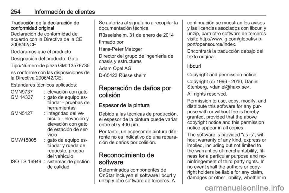 OPEL MERIVA 2016.5  Manual de Instrucciones (in Spanish) 254Información de clientesTraducción de la declaración de
conformidad original
Declaración de conformidad de
acuerdo con la Directiva de la CE
2006/42/CE
Declaramos que el producto:
Designación d