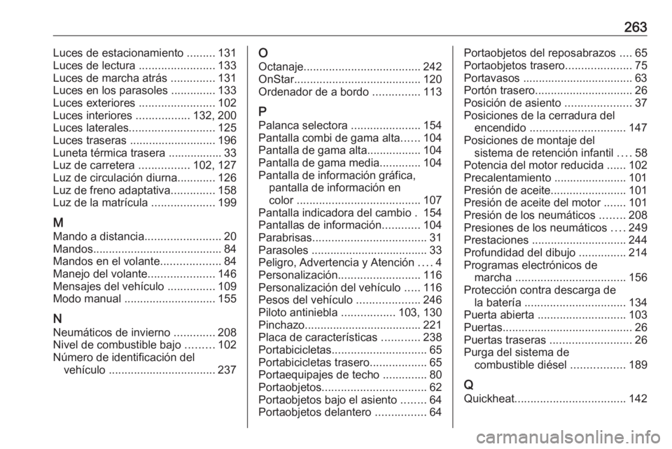 OPEL MERIVA 2016.5  Manual de Instrucciones (in Spanish) 263Luces de estacionamiento .........131
Luces de lectura  ........................133
Luces de marcha atrás  ..............131
Luces en los parasoles  ..............133
Luces exteriores  ...........