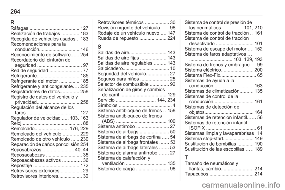 OPEL MERIVA 2016.5  Manual de Instrucciones (in Spanish) 264RRáfagas  ..................................... 127
Realización de trabajos  .............183
Recogida de vehículos usados . 183
Recomendaciones para la conducción .............................