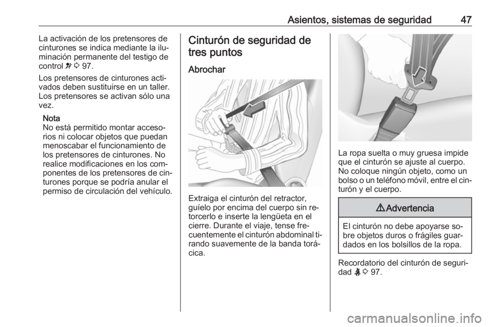 OPEL MERIVA 2016.5 Manual de Instrucciones (in Spanish) Asientos, sistemas de seguridad47La activación de los pretensores decinturones se indica mediante la ilu‐
minación permanente del testigo de
control v 3 97.
Los pretensores de cinturones acti‐ OPEL MERIVA 2016.5 Manual de Instrucciones (in Spanish) Asientos, sistemas de seguridad47La activación de los pretensores decinturones se indica mediante la ilu‐
minación permanente del testigo de
control v 3 97.
Los pretensores de cinturones acti‐