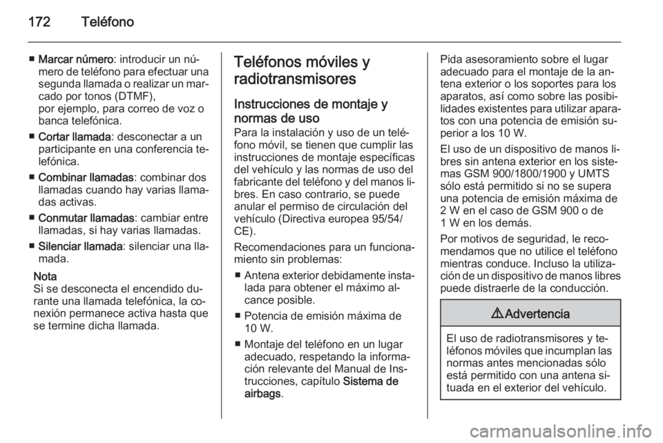 OPEL MOKKA 2014 Manual de infoentretenimiento (in Spanish) 172Teléfono
■Marcar número : introducir un nú‐
mero de teléfono para efectuar una segunda llamada o realizar un mar‐
cado por tonos (DTMF),
por ejemplo, para correo de voz o
banca telefónic OPEL MOKKA 2014 Manual de infoentretenimiento (in Spanish) 172Teléfono
■Marcar número : introducir un nú‐
mero de teléfono para efectuar una segunda llamada o realizar un mar‐
cado por tonos (DTMF),
por ejemplo, para correo de voz o
banca telefónic