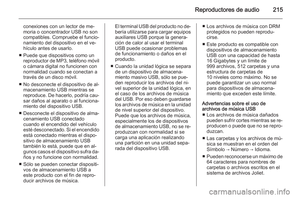 OPEL MOKKA 2014 Manual de infoentretenimiento (in Spanish) Reproductores de audio215
conexiones con un lector de me‐moria o concentrador USB no son
compatibles. Compruebe el funcio‐
namiento del dispositivo en el ve‐
hículo antes de usarlo.
■ Puede q OPEL MOKKA 2014 Manual de infoentretenimiento (in Spanish) Reproductores de audio215
conexiones con un lector de me‐moria o concentrador USB no son
compatibles. Compruebe el funcio‐
namiento del dispositivo en el ve‐
hículo antes de usarlo.
■ Puede q