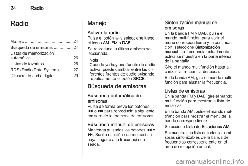 OPEL MOKKA 2014  Manual de infoentretenimiento (in Spanish) 24RadioRadioManejo......................................... 24
Búsqueda de emisoras ................24
Listas de memorización
automática ................................... 26
Listas de favoritos .