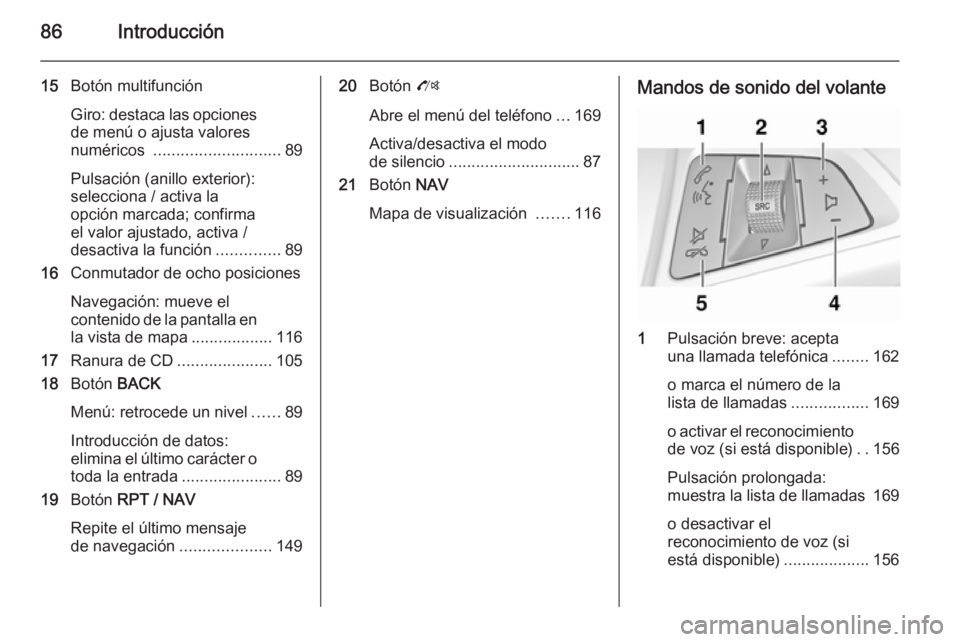 OPEL MOKKA 2014 Manual de infoentretenimiento (in Spanish) 86Introducción
15Botón multifunción
Giro: destaca las opciones de menú o ajusta valores
numéricos ............................ 89
Pulsación (anillo exterior):
selecciona / activa la
opción mar OPEL MOKKA 2014 Manual de infoentretenimiento (in Spanish) 86Introducción
15Botón multifunción
Giro: destaca las opciones de menú o ajusta valores
numéricos ............................ 89
Pulsación (anillo exterior):
selecciona / activa la
opción mar
