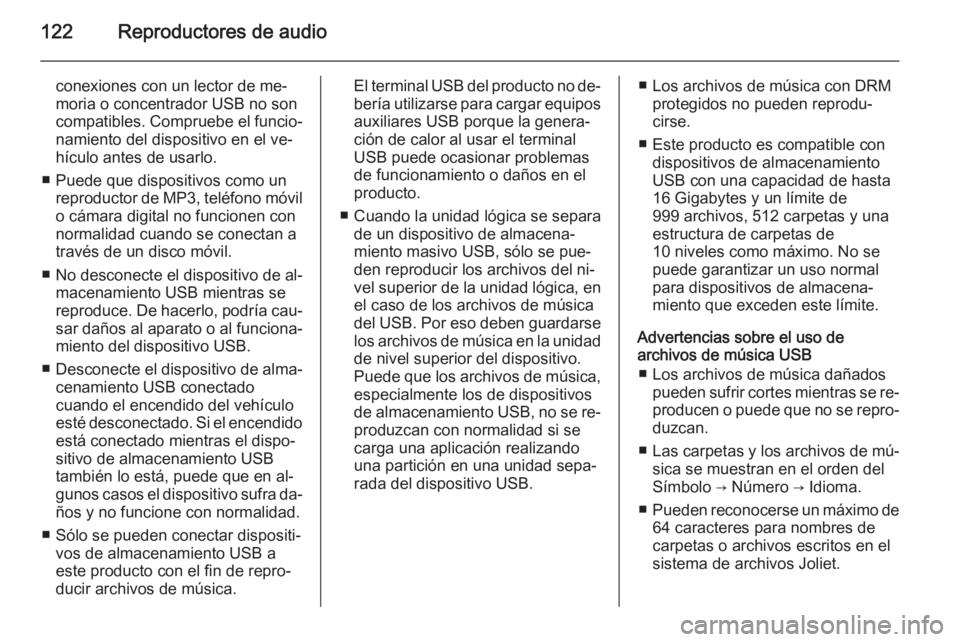 OPEL MOKKA 2014.5 Manual de infoentretenimiento (in Spanish) 122Reproductores de audio
conexiones con un lector de me‐moria o concentrador USB no son
compatibles. Compruebe el funcio‐
namiento del dispositivo en el ve‐
hículo antes de usarlo.
■ Puede q OPEL MOKKA 2014.5 Manual de infoentretenimiento (in Spanish) 122Reproductores de audio
conexiones con un lector de me‐moria o concentrador USB no son
compatibles. Compruebe el funcio‐
namiento del dispositivo en el ve‐
hículo antes de usarlo.
■ Puede q