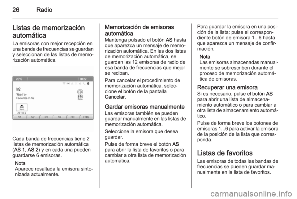 OPEL MOKKA 2015 Manual de infoentretenimiento (in Spanish) 26RadioListas de memorización
automática La emisoras con mejor recepción en
una banda de frecuencias se guardan
y seleccionan de las listas de memo‐
rización automática.
Cada banda de frecuenci OPEL MOKKA 2015 Manual de infoentretenimiento (in Spanish) 26RadioListas de memorización
automática La emisoras con mejor recepción en
una banda de frecuencias se guardan
y seleccionan de las listas de memo‐
rización automática.
Cada banda de frecuenci