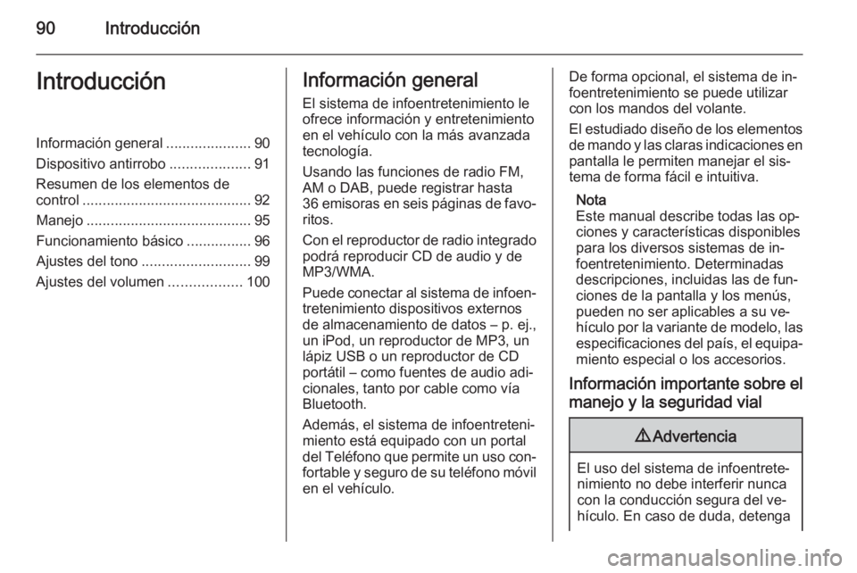 OPEL MOKKA 2015  Manual de infoentretenimiento (in Spanish) 90IntroducciónIntroducciónInformación general.....................90
Dispositivo antirrobo ....................91
Resumen de los elementos de
control .......................................... 92
M