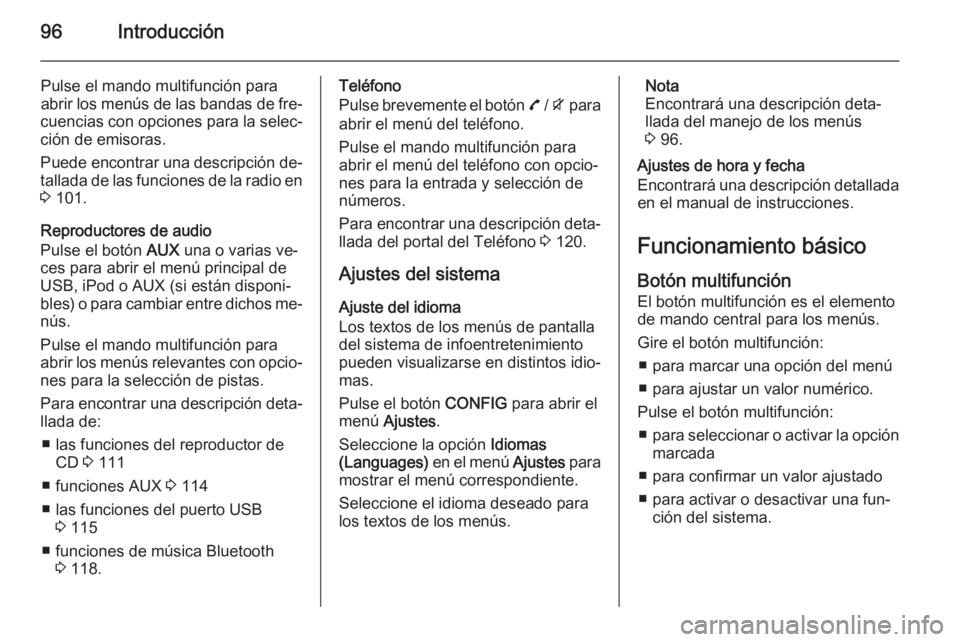 OPEL MOKKA 2015  Manual de infoentretenimiento (in Spanish) 96Introducción
Pulse el mando multifunción para
abrir los menús de las bandas de fre‐
cuencias con opciones para la selec‐ ción de emisoras.
Puede encontrar una descripción de‐
tallada de l