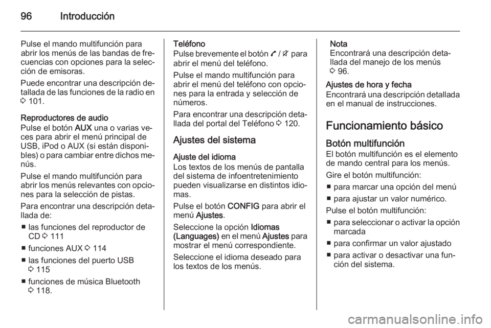 OPEL MOKKA 2015 Manual de infoentretenimiento (in Spanish) 96Introducción
Pulse el mando multifunción para
abrir los menús de las bandas de fre‐
cuencias con opciones para la selec‐ ción de emisoras.
Puede encontrar una descripción de‐
tallada de l OPEL MOKKA 2015 Manual de infoentretenimiento (in Spanish) 96Introducción
Pulse el mando multifunción para
abrir los menús de las bandas de fre‐
cuencias con opciones para la selec‐ ción de emisoras.
Puede encontrar una descripción de‐
tallada de l