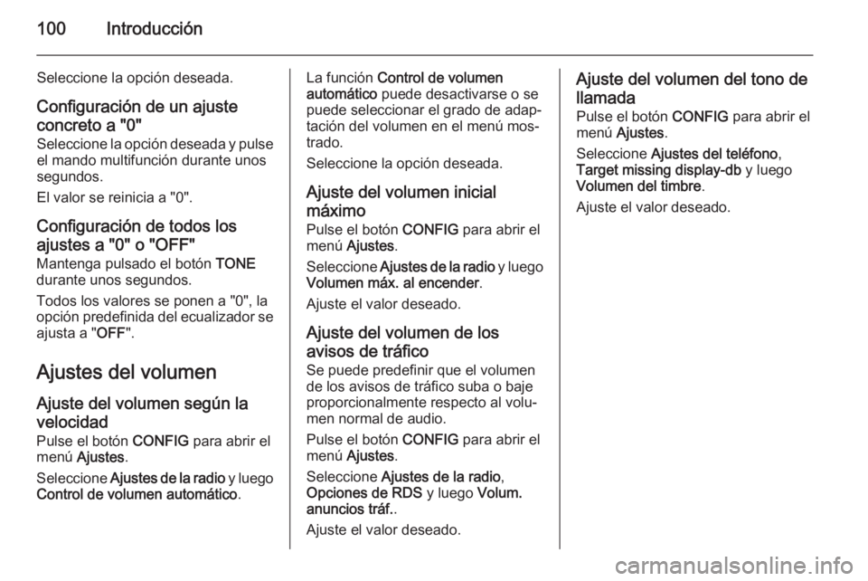 OPEL MOKKA 2015 Manual de infoentretenimiento (in Spanish) 100Introducción
Seleccione la opción deseada.
Configuración de un ajuste
concreto a "0" Seleccione la opción deseada y pulseel mando multifunción durante unos
segundos.
El valor se reinic OPEL MOKKA 2015 Manual de infoentretenimiento (in Spanish) 100Introducción
Seleccione la opción deseada.
Configuración de un ajuste
concreto a "0" Seleccione la opción deseada y pulseel mando multifunción durante unos
segundos.
El valor se reinic