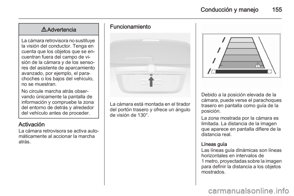 OPEL MOKKA 2015 Manual de Instrucciones (in Spanish) Conducción y manejo1559Advertencia
La cámara retrovisora no sustituye
la visión del conductor. Tenga en
cuenta que los objetos que se en‐
cuentran fuera del campo de vi‐
sión de la cámara y d OPEL MOKKA 2015 Manual de Instrucciones (in Spanish) Conducción y manejo1559Advertencia
La cámara retrovisora no sustituye
la visión del conductor. Tenga en
cuenta que los objetos que se en‐
cuentran fuera del campo de vi‐
sión de la cámara y d