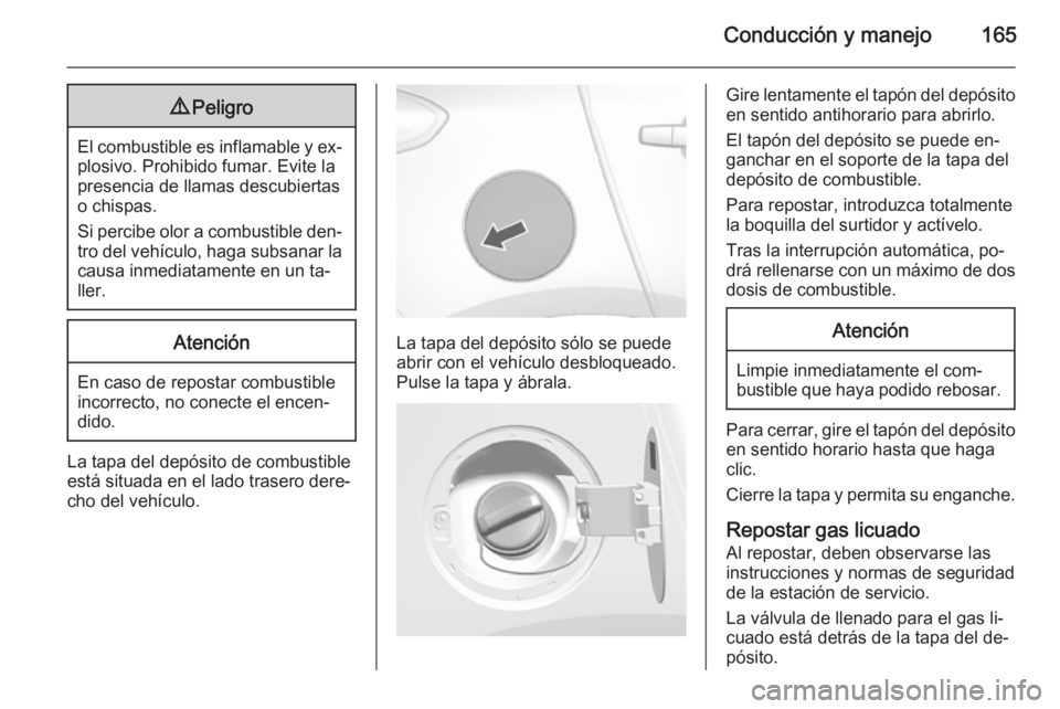 OPEL MOKKA 2015 Manual de Instrucciones (in Spanish) Conducción y manejo1659Peligro
El combustible es inflamable y ex‐
plosivo. Prohibido fumar. Evite la
presencia de llamas descubiertas
o chispas.
Si percibe olor a combustible den‐
tro del vehícu OPEL MOKKA 2015 Manual de Instrucciones (in Spanish) Conducción y manejo1659Peligro
El combustible es inflamable y ex‐
plosivo. Prohibido fumar. Evite la
presencia de llamas descubiertas
o chispas.
Si percibe olor a combustible den‐
tro del vehícu