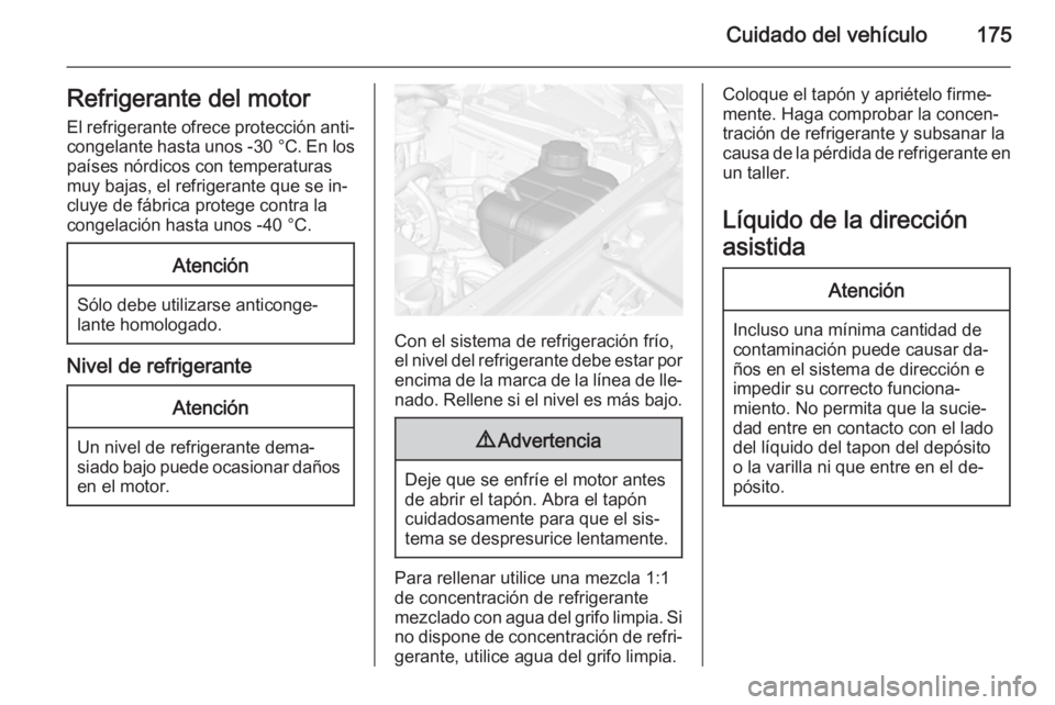 OPEL MOKKA 2015 Manual de Instrucciones (in Spanish) Cuidado del vehículo175Refrigerante del motor
El refrigerante ofrece protección anti‐ congelante hasta unos -30 °C. En los
países nórdicos con temperaturas
muy bajas, el refrigerante que se in OPEL MOKKA 2015 Manual de Instrucciones (in Spanish) Cuidado del vehículo175Refrigerante del motor
El refrigerante ofrece protección anti‐ congelante hasta unos -30 °C. En los
países nórdicos con temperaturas
muy bajas, el refrigerante que se in