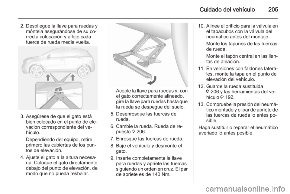 OPEL MOKKA 2015 Manual de Instrucciones (in Spanish) Cuidado del vehículo205
2. Despliegue la llave para ruedas ymóntela asegurándose de su co‐
rrecta colocación y afloje cada
tuerca de rueda media vuelta.
3. Asegúrese de que el gato está bien c OPEL MOKKA 2015 Manual de Instrucciones (in Spanish) Cuidado del vehículo205
2. Despliegue la llave para ruedas ymóntela asegurándose de su co‐
rrecta colocación y afloje cada
tuerca de rueda media vuelta.
3. Asegúrese de que el gato está bien c