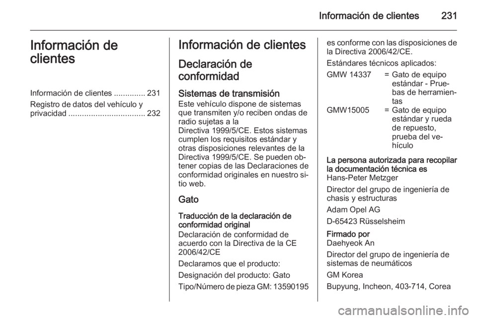 OPEL MOKKA 2015  Manual de Instrucciones (in Spanish) Información de clientes231Información de
clientesInformación de clientes ..............231
Registro de datos del vehículo y
privacidad .................................. 232Información de cliente