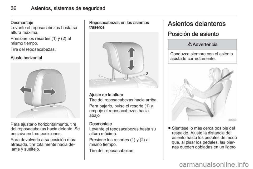 OPEL MOKKA 2015  Manual de Instrucciones (in Spanish) 36Asientos, sistemas de seguridad
Desmontaje
Levante el reposacabezas hasta su
altura máxima.
Presione los resortes (1) y (2) al
mismo tiempo.
Tire del reposacabezas.
Ajuste horizontal
Para ajustarlo