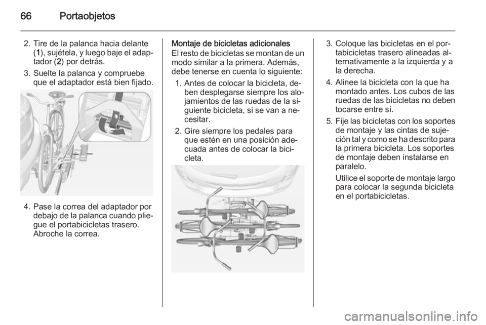 OPEL MOKKA 2015 Manual de Instrucciones (in Spanish) 66Portaobjetos
2. Tire de la palanca hacia delante(1 ), sujétela, y luego baje el adap‐
tador ( 2) por detrás.
3. Suelte la palanca y compruebe que el adaptador está bien fijado.
4. Pase la corre OPEL MOKKA 2015 Manual de Instrucciones (in Spanish) 66Portaobjetos
2. Tire de la palanca hacia delante(1 ), sujétela, y luego baje el adap‐
tador ( 2) por detrás.
3. Suelte la palanca y compruebe que el adaptador está bien fijado.
4. Pase la corre