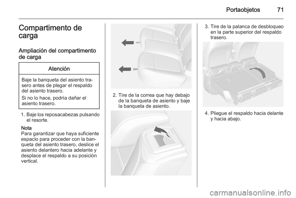 OPEL MOKKA 2015 Manual de Instrucciones (in Spanish) Portaobjetos71Compartimento de
carga
Ampliación del compartimento
de cargaAtención
Baje la banqueta del asiento tra‐
sero antes de plegar el respaldo
del asiento trasero.
Si no lo hace, podría da OPEL MOKKA 2015 Manual de Instrucciones (in Spanish) Portaobjetos71Compartimento de
carga
Ampliación del compartimento
de cargaAtención
Baje la banqueta del asiento tra‐
sero antes de plegar el respaldo
del asiento trasero.
Si no lo hace, podría da