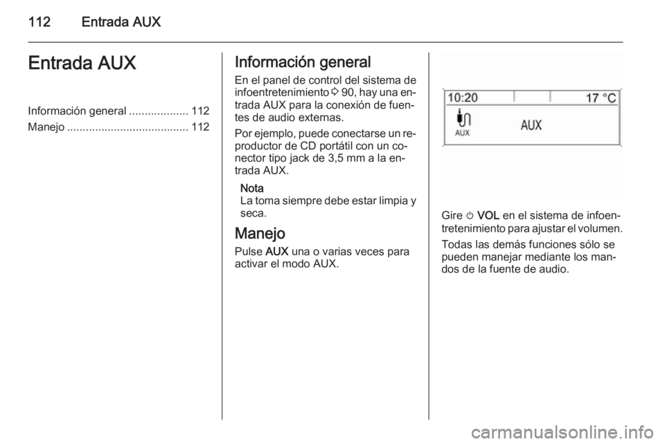OPEL MOKKA 2015.5 Manual de infoentretenimiento (in Spanish) 112Entrada AUXEntrada AUXInformación general...................112
Manejo ....................................... 112Información general
En el panel de control del sistema de
infoentretenimiento 3 OPEL MOKKA 2015.5 Manual de infoentretenimiento (in Spanish) 112Entrada AUXEntrada AUXInformación general...................112
Manejo ....................................... 112Información general
En el panel de control del sistema de
infoentretenimiento 3