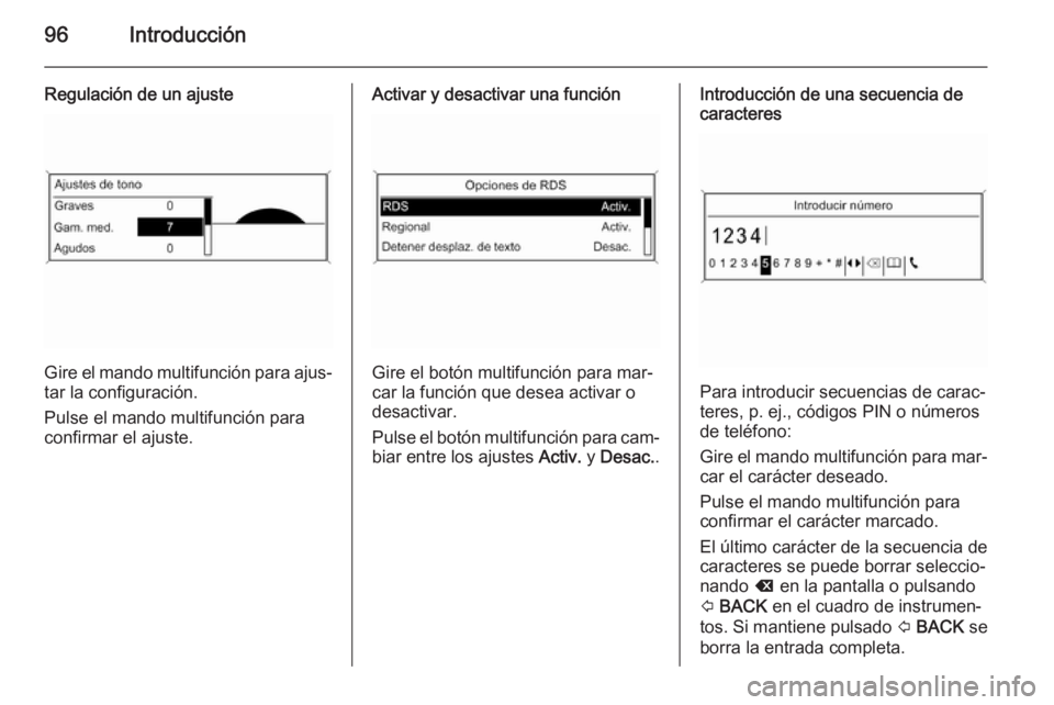 OPEL MOKKA 2015.5 Manual de infoentretenimiento (in Spanish) 96Introducción
Regulación de un ajuste
Gire el mando multifunción para ajus‐
tar la configuración.
Pulse el mando multifunción para
confirmar el ajuste.
Activar y desactivar una función
Gire e OPEL MOKKA 2015.5 Manual de infoentretenimiento (in Spanish) 96Introducción
Regulación de un ajuste
Gire el mando multifunción para ajus‐
tar la configuración.
Pulse el mando multifunción para
confirmar el ajuste.
Activar y desactivar una función
Gire e