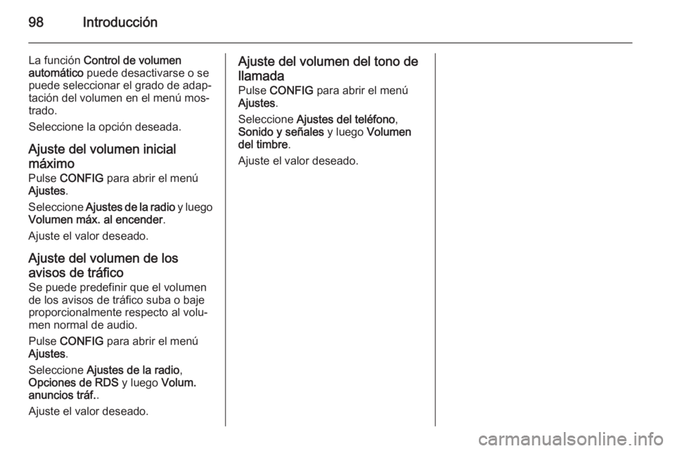 OPEL MOKKA 2015.5 Manual de infoentretenimiento (in Spanish) 98Introducción
La función Control de volumen
automático puede desactivarse o se
puede seleccionar el grado de adap‐
tación del volumen en el menú mos‐
trado.
Seleccione la opción deseada.
A OPEL MOKKA 2015.5 Manual de infoentretenimiento (in Spanish) 98Introducción
La función Control de volumen
automático puede desactivarse o se
puede seleccionar el grado de adap‐
tación del volumen en el menú mos‐
trado.
Seleccione la opción deseada.
A