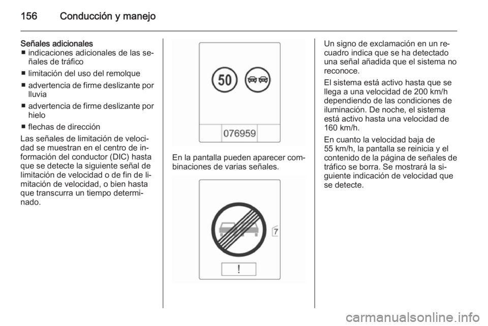 OPEL MOKKA 2015.5 Manual de Instrucciones (in Spanish) 156Conducción y manejo
Señales adicionales■ indicaciones adicionales de las se‐ ñales de tráfico
■ limitación del uso del remolque
■ advertencia de firme deslizante por
lluvia
■ adverte OPEL MOKKA 2015.5 Manual de Instrucciones (in Spanish) 156Conducción y manejo
Señales adicionales■ indicaciones adicionales de las se‐ ñales de tráfico
■ limitación del uso del remolque
■ advertencia de firme deslizante por
lluvia
■ adverte