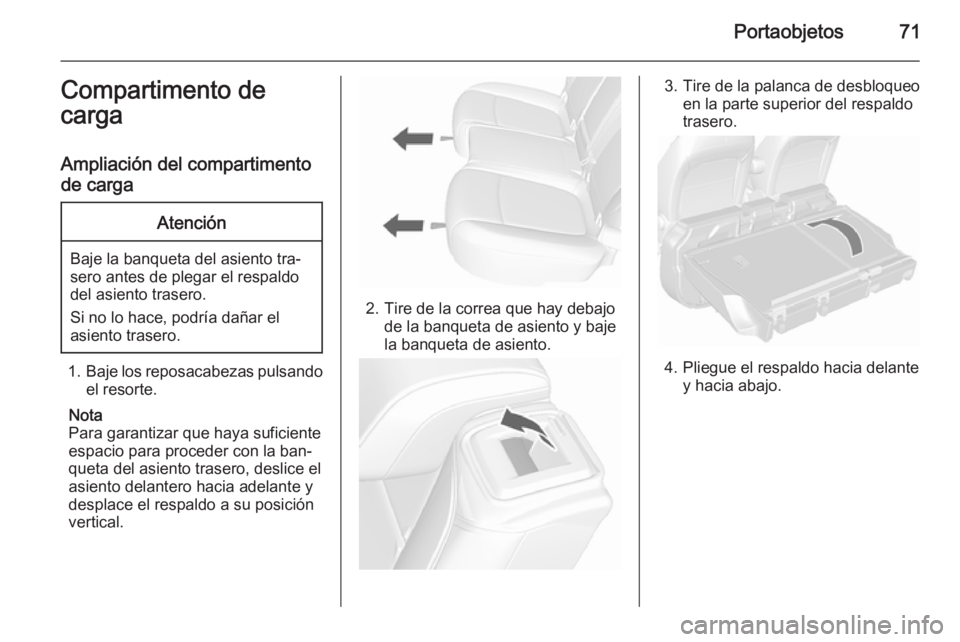 OPEL MOKKA 2015.5 Manual de Instrucciones (in Spanish) Portaobjetos71Compartimento de
carga
Ampliación del compartimento
de cargaAtención
Baje la banqueta del asiento tra‐
sero antes de plegar el respaldo
del asiento trasero.
Si no lo hace, podría da OPEL MOKKA 2015.5 Manual de Instrucciones (in Spanish) Portaobjetos71Compartimento de
carga
Ampliación del compartimento
de cargaAtención
Baje la banqueta del asiento tra‐
sero antes de plegar el respaldo
del asiento trasero.
Si no lo hace, podría da