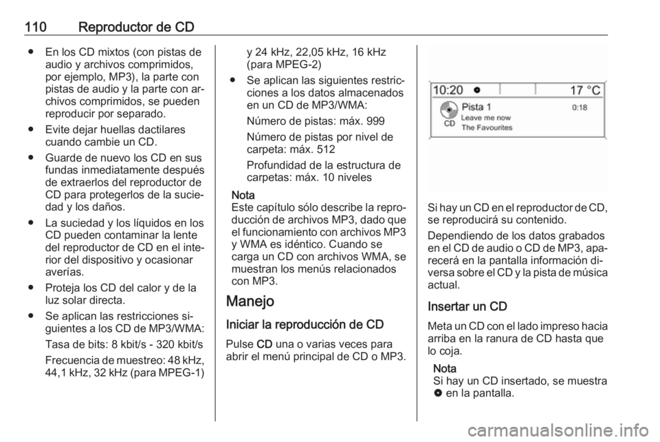 OPEL MOKKA 2016  Manual de infoentretenimiento (in Spanish) 110Reproductor de CD● En los CD mixtos (con pistas deaudio y archivos comprimidos,
por ejemplo, MP3), la parte con
pistas de audio y la parte con ar‐
chivos comprimidos, se pueden
reproducir por s