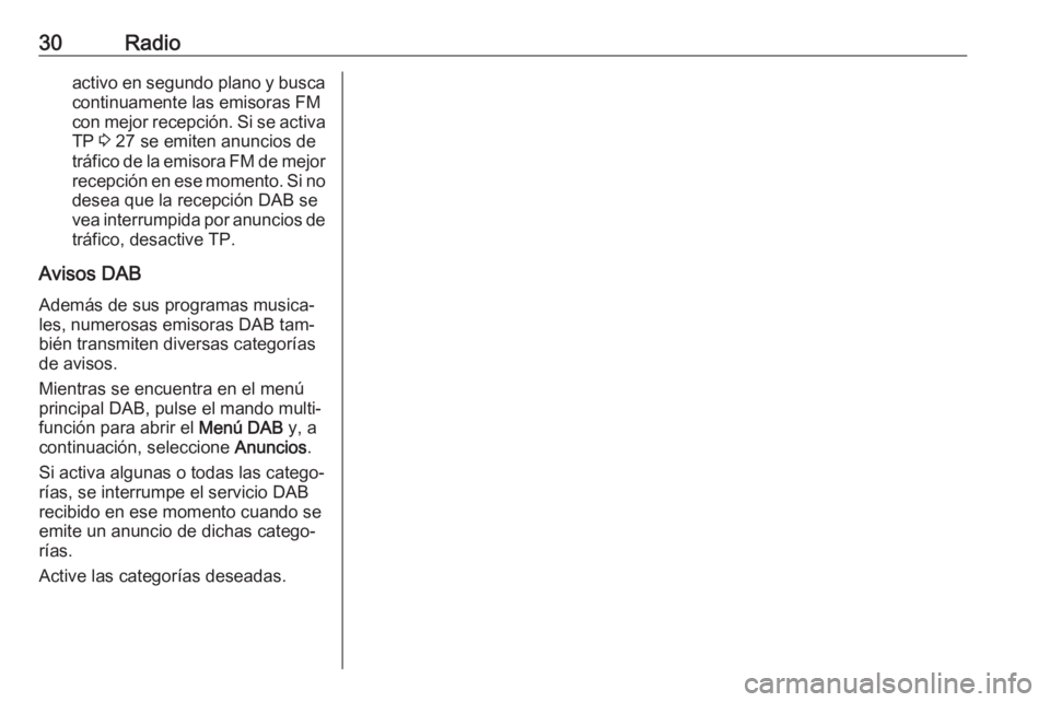 OPEL MOKKA 2016  Manual de infoentretenimiento (in Spanish) 30Radioactivo en segundo plano y buscacontinuamente las emisoras FM
con mejor recepción. Si se activa
TP  3 27 se emiten anuncios de
tráfico de la emisora FM de mejor recepción en ese momento. Si n