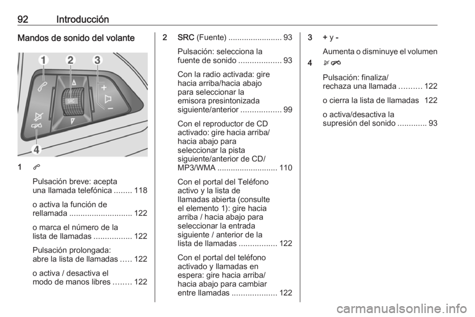 OPEL MOKKA 2016 Manual de infoentretenimiento (in Spanish) 92IntroducciónMandos de sonido del volante
1q
Pulsación breve: acepta
una llamada telefónica ........118
o activa la función de
rellamada ............................ 122
o marca el número de la
OPEL MOKKA 2016 Manual de infoentretenimiento (in Spanish) 92IntroducciónMandos de sonido del volante
1q
Pulsación breve: acepta
una llamada telefónica ........118
o activa la función de
rellamada ............................ 122
o marca el número de la